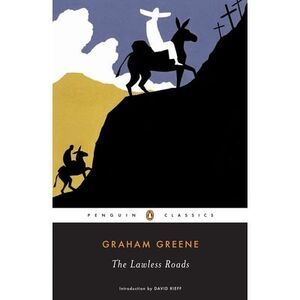 The Lawless Roads -- Graham Greene